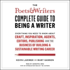 The Poets & Writers Complete Guide to Being a Writer: Everything You Need to Know about Craft, Inspiration, Agents, Editors, Publishing, and the Busin Cover Image