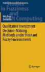 Qualitative Investment Decision-Making Methods Under Hesitant Fuzzy Environments (Studies in Fuzziness and Soft Computing #376) By Wei Zhou, Zeshui Xu Cover Image