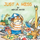 Just a Mess (Little Critter) (Look-Look) By Mercer Mayer, Mercer Mayer (Illustrator) Cover Image