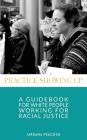 Practice Showing Up: A Guidebook For White People Working For Racial Justice By Jardana Peacock Cover Image