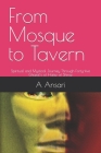 From Mosque to Tavern: Spiritual and Mystical Journey Through Forty-five Ghazal's of Hafez of Shiraz Cover Image