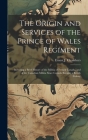 The Origin and Services of the Prince of Wales Regiment: Including a Brief History of the Militia of French Canada, and of the Canadian Militia Since By Ernest J. Chambers Cover Image