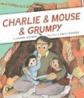 Charlie & Mouse & Grumpy: Book 2 (Beginner Chapter Books, Charlie and Mouse Book Series) By Laurel Snyder, Emily Hughes (Illustrator) Cover Image