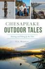Chesapeake Outdoor Tales: Hunting and Fishing by the Tides (Sports) By C. L. Marshall Cover Image