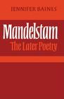 Mandelstam: The Later Poetry By Jennifer Baines Cover Image