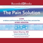 The Pain Solution: 5 Steps to Relieve and Prevent Back Pain, Muscle Pain, and Joint Pain Without Medication By Saloni Sharma, Soneela Nankani (Read by), Andrew Weil (Contribution by) Cover Image