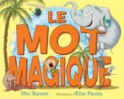 Le Mot Magique By Mac Barnett, Elise Parsley (Illustrator) Cover Image