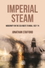 Imperial Steam: Modernity on the Sea Route to India, 1837-74 (Studies in Imperialism #210) By Jonathan Stafford Cover Image