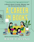 A Career in Books: A Novel about Friends, Money, and the Occasional Duck Bun By Kate Gavino, Kate Gavino (Illustrator) Cover Image