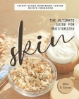 The Ultimate Guide for Moisturized Skin: Thirty Seven Homemade Lotion Recipe Cookbook Cover Image