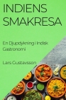 Indiens Smakresa: En Djupdykning i Indisk Gastronomi By Lars Gustavsson Cover Image