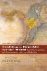 Crafting a Republic for the World: Scientific, Geographic, and Historiographic Inventions of Colombia By Lina del Castillo Cover Image