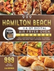 999 Hamilton Beach 11.6 QT Digital Air Fryer Oven Cookbook: The Comprehensive Guide to 999 Days Yummy, Fresh Recipes that Anyone Can Cook Cover Image