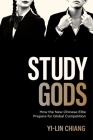 Study Gods: How the New Chinese Elite Prepare for Global Competition (Princeton Studies in Contemporary China #15) By Yi-Lin Chiang Cover Image