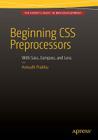 Beginning CSS Preprocessors: With Sass, Compass.Js and Less.Js By Anirudh Prabhu Cover Image