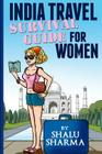India Travel Survival Guide For Women By Shalu Sharma Cover Image