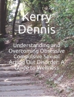 Understanding and Overcoming Obsessive Compulsive Sexual Acting Out Disorder: A Guide to Wellness Cover Image