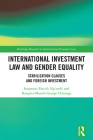 International Investment Law and Gender Equality: Stabilization Clauses and Foreign Investment (Routledge Research in International Economic Law) By Sangwani Patrick Ng'ambi, Kangwa-Musole George Chisanga Cover Image