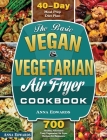 The Basic Vegan & Vegetarian Air Fryer Cookbook: 700 Healthy Affordable Tasty Vegetarian Air Fryer Recipes for Beginners with 40 Days Meal Prep Diet P By Anna Edwards Cover Image
