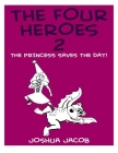 The Four Heroes 2: The Princess Saves the Day! By Joshua Jacob Cover Image
