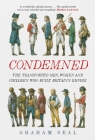 Condemned: The Transported Men, Women and Children Who Built Britain's Empire By Graham Seal Cover Image
