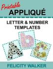 Printable Applique Letter & Number Templates: Alphabet patterns with uppercase and lowercase letters, numbers 0-9, and symbols, for sewing, quilting, Cover Image