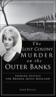 Lost Colony Murder on the Outer Banks: Seeking Justice for Brenda Joyce Holland (True Crime) By John Railey Cover Image