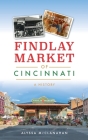 Findlay Market of Cincinnati: A History (American Palate) By Alyssa McClanahan Cover Image