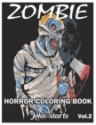 Zombie Horror Coloring Book: Zombie Coloring Pages for Everyone, Adults, Teenagers, Tweens, Older Kids, Boys, & Girls, ... Practice for Stress Reli By John Starts Coloring Books Cover Image