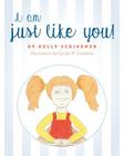 I am Just Like You By Kelly Scrivener, Lynda W. Daddona (Illustrator) Cover Image