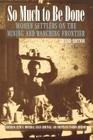 So Much to Be Done: Women Settlers on the Mining and Ranching Frontier (Women in the West) By Ruth Barnes Moynihan (Editor), Susan Armitage (Editor), Christiane Fischer Dichamp (Editor) Cover Image