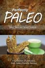 Perfectly Paleo - Baked Treats and Dessert Cookbook: Indulgent Paleo Cooking for the Modern Caveman By Perfectly Paleo Cover Image
