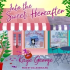 Into the Sweet Hereafter Lib/E By Kaye George, Callie Beaulieu (Read by) Cover Image