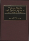 Voting Rights and Redistricting in the United States (Contributions in Political Science #384) By Mark E. Rush (Editor) Cover Image