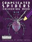 Complicated Spiders: Colouring Book (Complicated Colouring) By Complicated Colouring, Antony Briggs (Illustrator) Cover Image