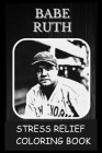 Stress Relief Coloring Book: Colouring Babe Ruth Cover Image