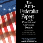 The Anti-Federalist Papers and the Constitutional Convention Debates Lib/E Cover Image