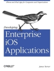 Developing Enterprise IOS Applications: iPhone and iPad Apps for Companies and Organizations By James Turner Cover Image