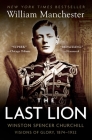 The Last Lion: Winston Spencer Churchill: Visions of Glory, 1874-1932 By William Manchester Cover Image