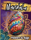Mandala Floawers & Eggs Coloring Book: Coloring pages of Cute Easter Eggs, and Beautiful Spring Flowers for Hours of Fun, Stress Relief and Relaxation Cover Image