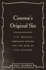 Cinema's Original Sin: D.W. Griffith, American Racism, and the Rise of Film Culture By Paul McEwan Cover Image