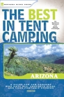 The Best in Tent Camping: Arizona: Arizona (Best in Tent Camping Arizona) By Kirstin Olmon, Kelly Phillips Cover Image
