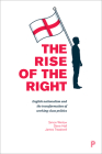 The Rise of the Right: English Nationalism and the Transformation of Working-Class Politics By Simon Winlow, Steve Hall, James Treadwell Cover Image