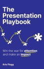 The Presentation Playbook: Win the war for attention and make an impact Cover Image