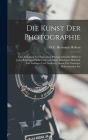 Die Kunst Der Photographie: Eine Anleitung Zur Erzeugung Photographischer Bilder in Jeder Beliebigen Farbe Und Auf Jedem Beliebigen Material, Für By G. C. Hermann Halleur Cover Image