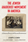 The Jewish Anarchist Movement in America: A Historical Review and Personal Reminiscences By Joseph Cohen, Kenyon Zimmer (Introduction by), Kenyon Zimmer (Notes by) Cover Image