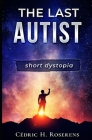 The Last Autist: Short Dystopia By Cédric H. Roserens Cover Image