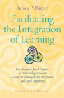 Facilitating the Integration of Learning: Five Research-Based Practices to Help College Students Connect Learning Across Disciplines and Lived Experie By James P. Barber Cover Image