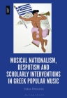 Musical Nationalism, Despotism and Scholarly Interventions in Greek Popular Music By Nikos Ordoulidis Cover Image