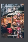 Austria Christmas Markets: Exploring the beauty and Magnificence of Austria Christmas Markets, during your holiday trip By Williams Bryant Cover Image